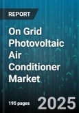 On Grid Photovoltaic Air Conditioner Market - Global Forecast 2025-2030- Product Image