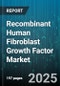 Recombinant Human Fibroblast Growth Factor Market by Product Type (FGF-1, FGF-10, FGF-2), Application (Cosmetics, Research, Tissue Engineering), End User, Form, Distribution Channel - Global Forecast 2025-2030 - Product Image