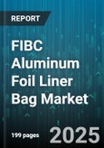 FIBC Aluminum Foil Liner Bag Market by Application (Chemicals, Construction, Food), Type (Flat Tube Liner, Preformed Liner, Tri-Seal Liner), Distribution Channel, End User, Capacity - Global Forecast 2025-2030- Product Image