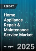 Home Appliance Repair & Maintenance Service Market - Global Forecast 2025-2030- Product Image