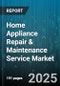 Home Appliance Repair & Maintenance Service Market by Appliance Type (Dishwashers, HVAC, Microwaves), End User (Commercial, Residential), Service Type, Service Channel, Booking Mode - Global Forecast 2025-2030 - Product Thumbnail Image