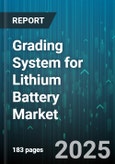 Grading System for Lithium Battery Market - Global Forecast 2025-2030- Product Image