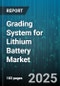 Grading System for Lithium Battery Market by Application (Automotive, Consumer Electronics, Energy Storage Systems), Chemistry (Lco, Lfp, Lmo), Cell Format, Capacity Range, End User - Global Forecast 2025-2030 - Product Image