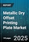 Metallic Dry Offset Printing Plate Market by Application (Commercial Printing, Packaging Printing, Publication Printing), Product Type (Negative Working, Positive Working), End User - Global Forecast 2025-2030 - Product Thumbnail Image