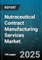Nutraceutical Contract Manufacturing Services Market by Ingredient Type (Herbal Extracts, Minerals, Probiotics), Dosage Form (Capsules, Liquids, Powders), Application, Customer Type - Global Forecast 2025-2030 - Product Thumbnail Image