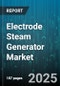 Electrode Steam Generator Market by Operating Pressure (High Pressure, Low Pressure, Medium Pressure), Heating Source (Electric, Gas, Oil), Application, Capacity Range, Sales Channel - Global Forecast 2025-2030 - Product Image