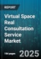 Virtual Space Real Consultation Service Market by Registration Type (Corporate, Individual), Delivery Mode (Mobile App, Web-Based), Application, Revenue Model, Service Type, End User - Global Forecast 2025-2030 - Product Thumbnail Image