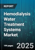 Hemodialysis Water Treatment Systems Market by System Type (Recirculation, Single Path), Technology (Deionization, Nanofiltration, Reverse Osmosis), End User, Component, Sales Channel - Global Forecast 2025-2030- Product Image