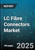 LC Fibre Connectors Market - Global Forecast 2025-2030- Product Image