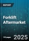 Forklift Aftermarket - Global Forecast 2025-2030 - Product Thumbnail Image
