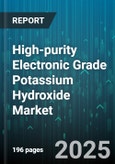High-purity Electronic Grade Potassium Hydroxide Market - Global Forecast 2025-2030- Product Image