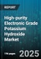 High-purity Electronic Grade Potassium Hydroxide Market by End Use, Application, Form, Distribution Channel, Purity - Global Forecast 2025-2030 - Product Thumbnail Image