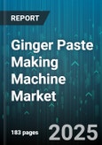 Ginger Paste Making Machine Market by End User, Automation Level, Capacity, Offering Type, Power Source, Distribution Channel - Global Forecast 2025-2030- Product Image