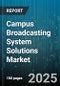 Campus Broadcasting System Solutions Market by Component (Hardware, Software), Deployment Model (Cloud, on Premises), Application, End User - Global Forecast 2025-2030 - Product Image