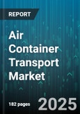 Air Container Transport Market - Global Forecast 2025-2030- Product Image
