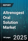 Altrenogest Oral Solution Market by Animal Type (Equine, Swine), Distribution Channel (Online Channels, Veterinary Hospitals, Veterinary Pharmacies), End User - Global Forecast 2025-2030- Product Image