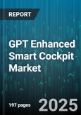 GPT Enhanced Smart Cockpit Market - Global Forecast 2025-2030- Product Image