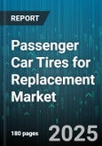 Passenger Car Tires for Replacement Market - Global Forecast 2025-2030- Product Image