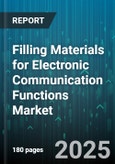Filling Materials for Electronic Communication Functions Market by Material Type, End Use Industry, Function, Form Factor, Manufacturing Process, Sales Channel - Global Forecast 2025-2030- Product Image