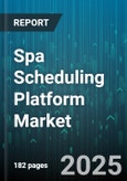 Spa Scheduling Platform Market - Global Forecast 2025-2030- Product Image
