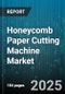 Honeycomb Paper Cutting Machine Market by Machine Type (Electric, Hydraulic, Laser), Application (Craft, Insulation, Packaging), End User Industry, Sales Channel - Global Forecast 2025-2030 - Product Image