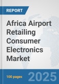 Africa Airport Retailing Consumer Electronics Market: Prospects, Trends Analysis, Market Size and Forecasts up to 2032- Product Image