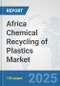 Africa Chemical Recycling of Plastics Market: Prospects, Trends Analysis, Market Size and Forecasts up to 2032 - Product Thumbnail Image