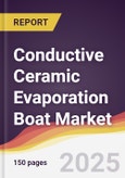 Conductive Ceramic Evaporation Boat Market Report: Trends, Forecast and Competitive Analysis to 2031- Product Image