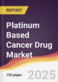 Platinum Based Cancer Drug Market Report: Trends, Forecast and Competitive Analysis to 2031- Product Image