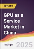 GPU as a Service Market in China- Product Image