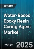 Water-Based Epoxy Resin Curing Agent Market by Type (Cycloaliphatic Amine, Mannich, Polyamidoamine), Application (Automotive and Transportation, Building and Construction, Flooring), Form, Distribution Channel - Global Forecast 2025-2030- Product Image