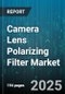 Camera Lens Polarizing Filter Market by Application (Cinematography, Photography), Filter Type (Circular, Linear), Material, End User, Distribution Channel, Diameter Size, Price Range - Global Forecast 2025-2030 - Product Thumbnail Image