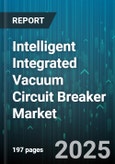 Intelligent Integrated Vacuum Circuit Breaker Market by Product Type (Indoor, Outdoor), Rated Voltage (12-40.5 kV, 3.3-12 kV, Up to 3.3 kV), Application, End User, Distribution Channel - Global Forecast 2025-2030- Product Image