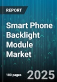 Smart Phone Backlight Module Market by Light Source (Direct Lit Led, Edge Lit Led, Mini Led), Module Configuration (Flexible Module, Rigid Module), Display Panel Type, Brightness Range - Global Forecast 2025-2030- Product Image