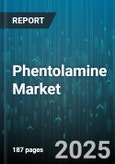 Phentolamine Market - Global Forecast 2025-2030- Product Image