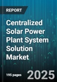 Centralized Solar Power Plant System Solution Market by Technology Type (Concentrated Solar, Photovoltaic), Component (Balance of Plant, Inverters, Solar Modules), Application, End User - Global Forecast 2025-2030- Product Image
