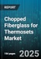 Chopped Fiberglass for Thermosets Market by Resin Type (Epoxy, Polyester, Vinyl Ester), End Use (Building & Construction, Electrical & Electronics, Marine), Application, Process, Fiber Form - Global Forecast 2025-2030 - Product Thumbnail Image