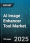 AI Image Enhancer Tool Market by Application (Automotive, Healthcare, Photography & Media), End User (Automotive, Government & Defense, Healthcare), Deployment Mode, Offering, Pricing Model - Global Forecast 2025-2030 - Product Image