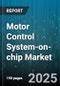 Motor Control System-on-chip Market by Application (Bldc Motors, Dc Motors, Pmsm Motors), End Industry (Automotive, Consumer Electronics, Healthcare), Control Type, Voltage Range, Component - Global Forecast 2025-2030 - Product Thumbnail Image