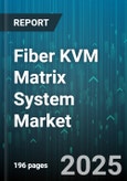 Fiber KVM Matrix System Market by Fiber Type (Multimode, Single Mode), Port Count (16 to 32 Ports, Less Than 16 Ports, More Than 32 Ports), Interface Type, Application, End User, Resolution - Global Forecast 2025-2030- Product Image