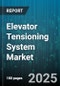 Elevator Tensioning System Market by Product Type (Electronic, Hydraulic, Magnetic), Elevator Type (Freight, Hospital, Passenger), End User Industry, Installation Type, Distribution Channel - Global Forecast 2025-2030 - Product Image