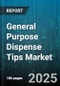 General Purpose Dispense Tips Market - Global Forecast 2025-2030 - Product Thumbnail Image