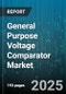 General Purpose Voltage Comparator Market by Type (Current-Mode, Differential, Single-Ended), Supply Voltage (High Voltage, Low Voltage, Standard Voltage), Output Stage, Package, Application - Global Forecast 2025-2030 - Product Image