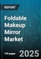 Foldable Makeup Mirror Market by Distribution Channel (Offline Retail, Online Retail, Specialty Shops), Lighting Type (LED Lighting, Non-LED Lighting), Magnification Level, Price Range, End User - Global Forecast 2025-2030 - Product Thumbnail Image