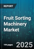 Fruit Sorting Machinery Market by Product Type (Color Sorter, Optical Sorter, Roller Sorter), Technology (Ai Based, Hyperspectral Imaging, Machine Vision), Application, Automation Level, End User - Global Forecast 2025-2030- Product Image