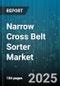Narrow Cross Belt Sorter Market by Industry Vertical (E-Commerce, Food & Beverage, Healthcare), Application (Accumulation, Buffering, Reorientation), Product Type, Distribution Channel, Component - Global Forecast 2025-2030 - Product Thumbnail Image