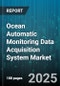Ocean Automatic Monitoring Data Acquisition System Market by Component, End Use Industry, Deployment Type, Monitoring Parameter, Data Transmission Technology, Power Source, Data Analysis Services - Global Forecast 2025-2030 - Product Thumbnail Image