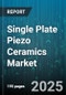 Single Plate Piezo Ceramics Market by End User (Aerospace & Defense, Automotive, Consumer Electronics), Application (Actuators, Sensors, Transducers), Material, Product Type, Manufacturing Process - Global Forecast 2025-2030 - Product Thumbnail Image