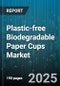 Plastic-free Biodegradable Paper Cups Market by Application (Cold Beverage, Hot Beverage), Distribution Channel (E-Commerce, Foodservice, Retail), Material Type, Cup Size, Manufacturing Technology - Global Forecast 2025-2030 - Product Thumbnail Image