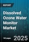 Dissolved Ozone Water Monitor Market by Product Type (Countertop Units, Handheld Devices, Industrial Systems), Application (Drinking Water, Food Processing, Pharmaceutical), End User, Sales Channel - Global Forecast 2025-2030 - Product Image